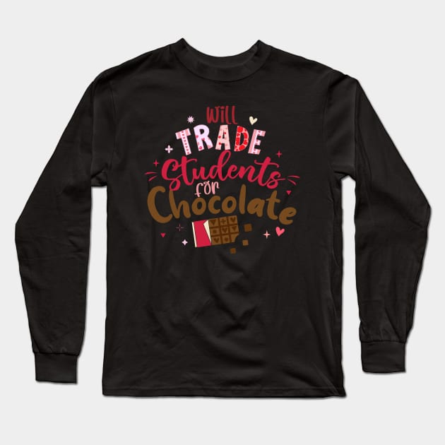 Funny Teacher Valentine Will Trade Students For Chocolate Long Sleeve T-Shirt by jadolomadolo